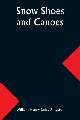 William Kingston Snow Shoes and Canoes (Tascabile)