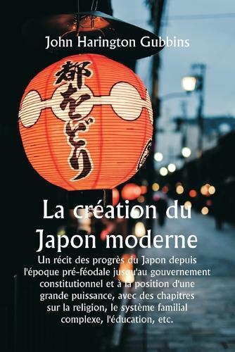John Harington  La cr�ation du Japon moderne Un r�cit des progr�s du (Tascabile)