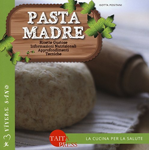9788895746975 Pasta madre. Ricette gustose, informazioni nutrizi...nti, tecniche