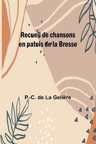 P -C de Geli�re Recueil de chansons en patois de la Bresse (Tascabile)