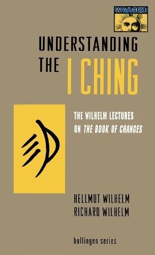 Hellmut Wilhelm Richard Wilhelm Understanding the I Ching (Tascabile)