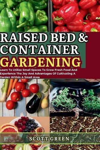 Scott Green Raised Bed and Container Gardening for Beginners (Tascabile)