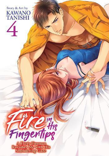 Kawano Tanishi Fire in His Fingertips: A Flirty Fireman Ravishes Me  (Tascabile)