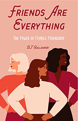 Friends Are Everything: The Life-Changing Power Of Female Friendship - Friendship Quotes, Empowerment, Inspirational Quotes