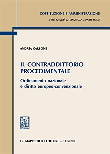 Il Contraddittorio Procedimentale. Ordinamento Nazionale E Diritto Europeo-Convenzionale