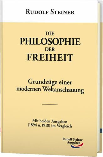 Die Philosophie Der Freiheit: Grundzüge Einer Modernen Weltanschauung