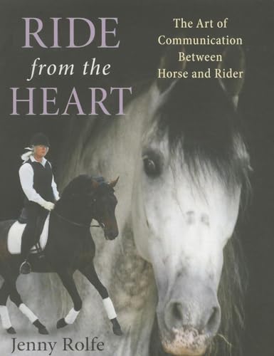 Ride From The Heart: The Art Of Communication Between Horse And Rider