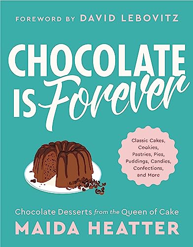 Chocolate Is Forever: Classic Cakes, Cookies, Pastries, Pies, Puddings, Candies, Confections, And More