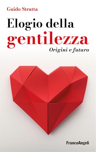 Elogio Della Gentilezza. Origini E Futuro