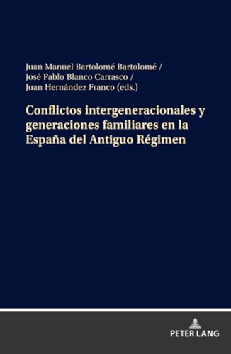 Conflictos Intergeneracionales Y Generaciones Familiares En La España Del Antiguo Régimen: Familiares A Finales Del Antiguo Rgimen