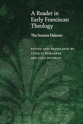A Reader In Early Franciscan Theology: The Summa Halensis