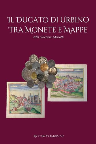 Il Ducato Di Urbino Tra Monete E Mappe