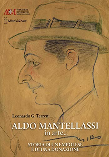 Aldo Mantellassi In Arte... Storia Di Un Empolese E Di Una Donazione