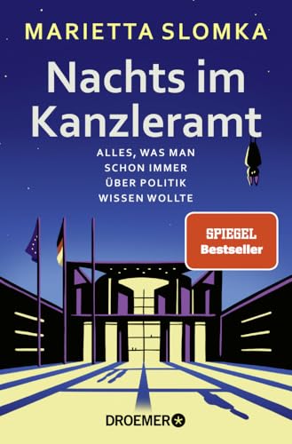 Nachts Im Kanzleramt: Alles, Was Man Schon Immer Über Politik Wissen Wollte | Der Spiegel-Nr.1-Bestseller Jetzt Im Taschenbuch