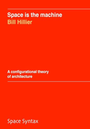 Space Is The Machine: A Configurational Theory Of Architecture