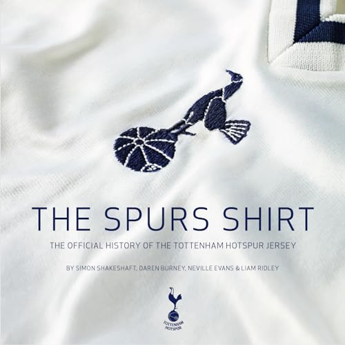 The Spurs Shirt: The Official History Of The Tottenham Hotspur Jersey