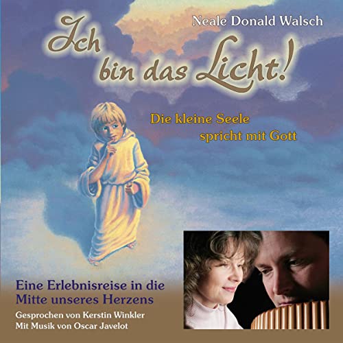 Ich Bin Das Licht! Cd: Die Kleine Seele Spricht Mit Gott. Eine Erlebnisreise In Die Mitte Unseres Herzens