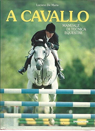 A Cavallo. Manuale Di Tecnica Equestre