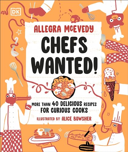 Chefs Wanted: More Than 40 Delicious Recipes For Curious Cooks