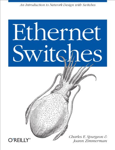 Ethernet Switches: An Introduction To Network Design With Switches