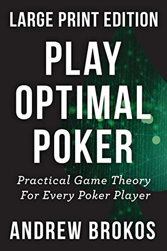 Play Optimal Poker: Practical Game Theory For Every Poker Player