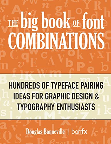 The Big Book Of Font Combinations: Hundreds Of Typeface Pairing Ideas For Graphic Design & Typography Enthusiasts