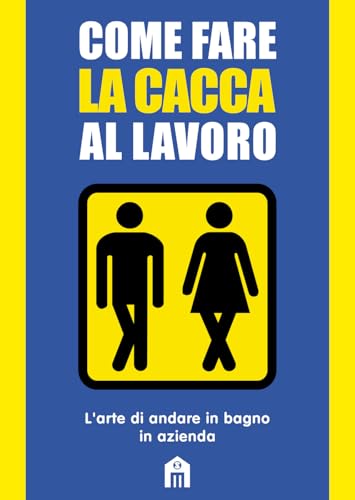 Come Fare La Cacca Al Lavoro. L'Arte Di Andare Alla Toilette In Azienda
