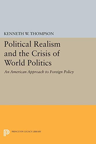 Political Realism And The Crisis Of World Politics (Princeton Legacy Library)