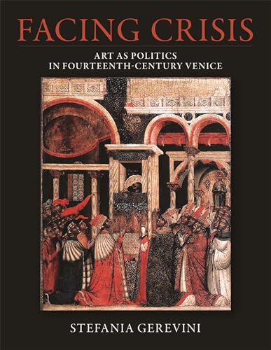Facing Crisis: Art As Politics In Fourteenth-Century Venice