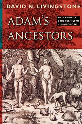 Adam'S Ancestors: Race, Religion, And The Politics Of Human Origins