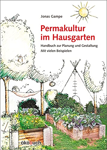 Permakultur Im Hausgarten: Handbuch Zur Planung Und Gestaltung. Mit Vielen Beispielen