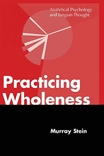 Practicing Wholeness: Analytical Psychology And Jungian Thought