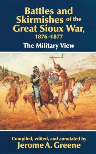 Battles And Skirmishes Of The Great Sioux War, 1876-1877: The Military View