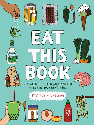 Eat This Book: Knowledge To Feed Your Appetite And Inspire Your Next Meal
