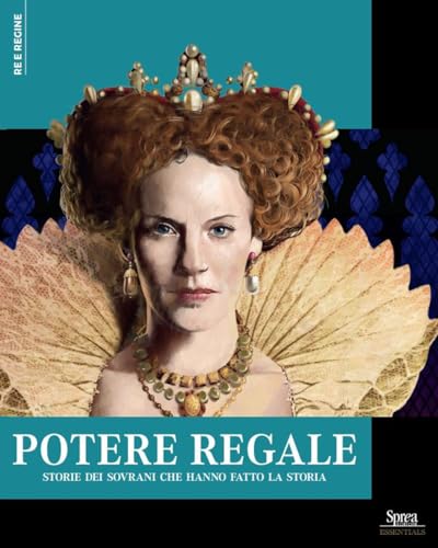 Potere Regale. Storie Dei Sovrani Che Hanno Fatto La Storia: Vol. 1