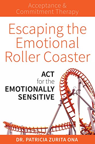 Escaping The Emotional Roller Coaster: Act For The Emotionally Sensitive