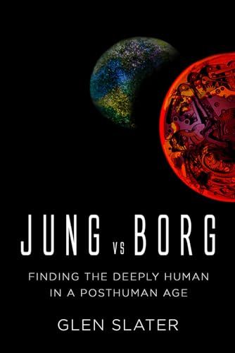 Jung Vs Borg: Finding The Deeply Human In A Posthuman Age