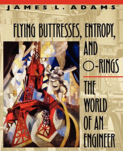 Flying Buttresses, Entropy, And O-Rings: The World Of An Engineer