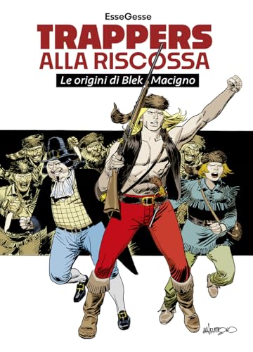Trappers Alla Riscossa. Le Origini Di Blek Macigno