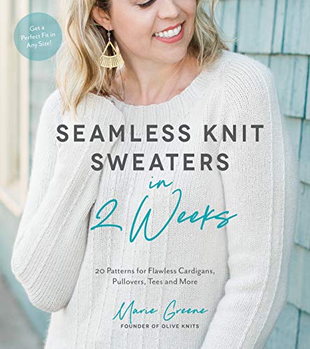 Seamless Knit Sweaters In 2 Weeks: 20 Patterns For Flawless Cardigans, Pullovers, Tees And More