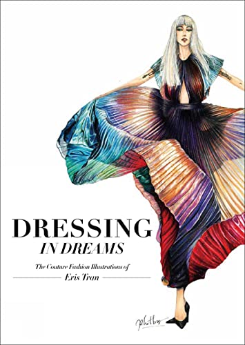 Dressing In Dreams: The Couture Fashion Illustrations Of Eris Tran