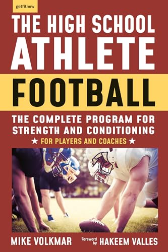 The High School Athlete: Football: The Complete Program For Strength And Conditioning - For Players And Coaches
