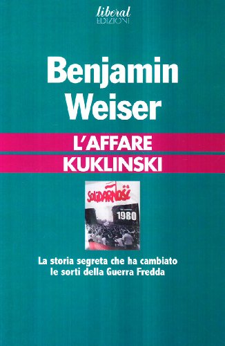 L'Affare Kuklinski. La Storia Segreta Che Ha Cambiato Le Sorti Della Guerra Fredda
