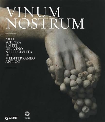 Vinum Nostrum. Arte, Scienza E Miti Del Vino Nelle Civiltà Del Mediterraneo Antico. Catalogo Della Mostra (Firenze, 20 Luglio 2010-30 Aprile 2011). Ed
