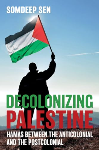 Decolonizing Palestine: Hamas Between The Anticolonial And The Postcolonial