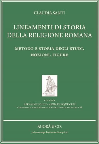 Lineamenti Di Storia Della Religione Romana. Metodo E Storia Degli Studi. Nozioni. Figure