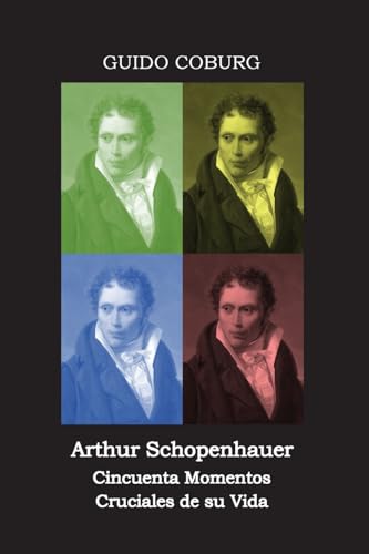 Arthur Schopenhauer: Cincuenta Momentos Cruciales De Su Vida