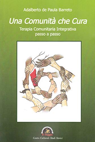 Una Comunità Che Cura. Terapia Comunitaria Integrativa Passo A Passo