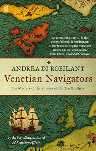 Venetian Navigators: The Voyages Of The Zen Brothers To The Far North [Lingua Inglese]: The Mystery Of The Voyages Of The Zen Brothers