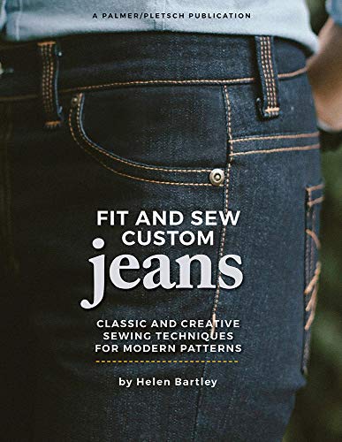 Fit And Sew Custom Jeans: Classic And Creative Sewing Techniques For Modern Patterns